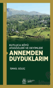 Kutluca Köyü Atasözleri ve Deyimleri Annemden Duyduklarım