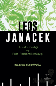 Leos Janacek Ulusalcı Kimliği ve Post-Romantik Anlayışı