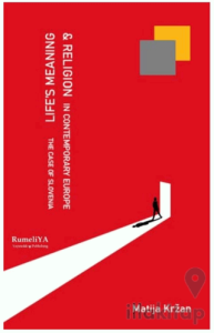 Life’s Meaning and Religion in Contemporary Europe The Case of Slovenia