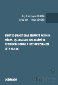 Limited Şirket Esas Sermaye Payının Miras, Eşler Arası Mal Rejimi ve Cebri İcra Yoluyla İktisap Edilmesi (TTK m. 596)