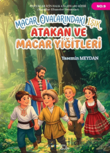 Macar Ovalarındaki Işık Atakan ve Macar Yiğitleri