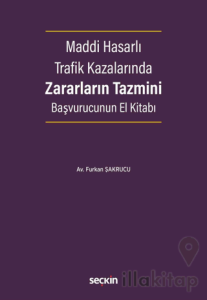 Maddi Hasarlı Trafik Kazalarında Zararların Tazmini Başvurucunun El Kitabı