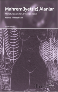 Mahrem(iyetsiz) Alanlar Mensturasyondan Anneliğe Kadın