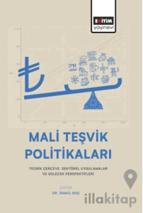 Mali Teşvik Politikaları: Teorik Çerçeve, Sektörel Uygulamalar ve Gelecek Perspektifleri