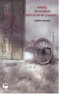 Maraş Olaylarını Solcular mı Çıkardı!..