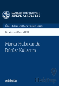 Marka Hukukunda Dürüst Kullanım Marmara Üniversitesi Hukuk Fakültesi Özel Hukuk Doktora Tezleri Dizisi No: 14