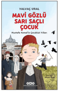 Mavi Gözlü Sarı Saçlı Çocuk - Mustafa Kemal’in Çocukluk Yılları (Fleksi Kapak)