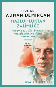 Mazlumluktan Zalimliğe/İktidar El Değiştirirken Abbasilerin Emevilere Yaptıkları