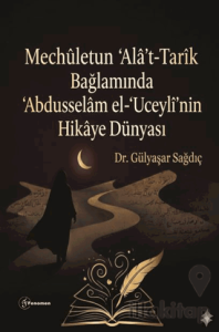 Mechuletun Ala't-Tarik Bağlamında Abdusselam el-Uceyli'nin Hikaye Dünyası