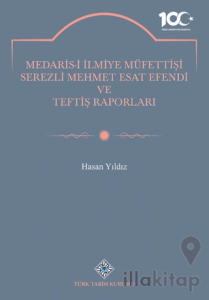 Medaris-İ İlmiye Müfettişi Serezli Mehmet Esat Efendi ve Teftiş Raporları