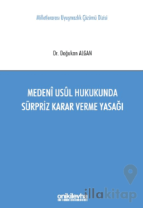 Medeni Usul Hukukunda Sürpriz Karar Verme Yasağı Milletlerarası Uyuşmazlık Çözümü Dizisi No: 11