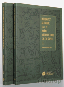 Medeniyet Aleminde Yazı ve İslam Medeniyetinde Kalem Güzeli 2 Cilt