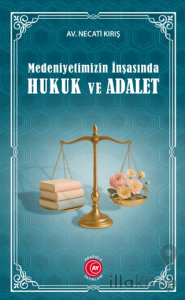 Medeniyetimizin İnşasında Hukuk ve Adalet