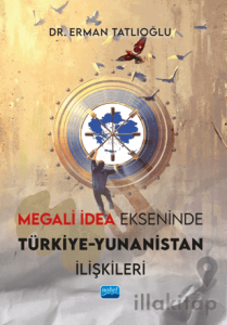Megali İdea Ekseninde Türkiye-Yunanistan İlişkileri