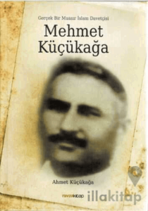 Mehmet Küçükağa - Gerçek Bir Muasır İslam Davetçisi