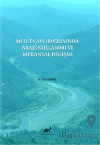 Melet Çayı Havzası'nda Arazi Kullanımı ve Mekansal Değişim