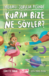 Meraklı Sorular Peşinde – Kur’an Bize Ne Söyler?