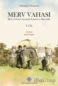 Merv Vahası Merv Tekeleri Arasında Seyahat ve Maceralar I. Cilt