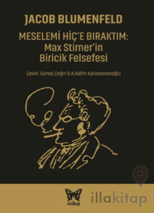 Meselemi Hiç’e Bıraktım: Max Stirner’in Biricik Felsefesi