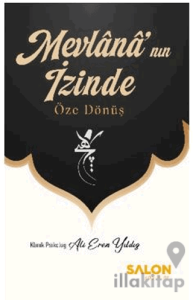 Mevlânâ’nın İzinde Öze Dönüş