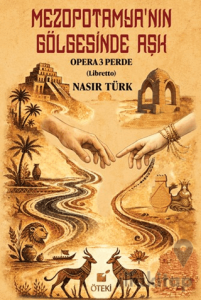 Mezopotamya’nın Gölgesinde Aşk (Opera 3 Perde)