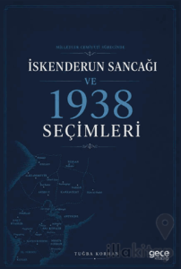Milletler Cemiyeti Sürecinde İskenderun Sancağı ve 1938 Seçimleri