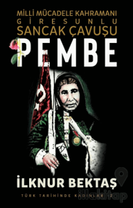 Milli Mücadele Kahramanı Giresunlu Sancak Çavuşu Pembe