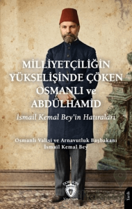 Milliyetçiliğin Yükselişinde Çöken Osmanlı ve Abdülhamid