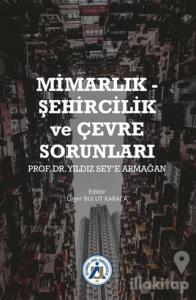 Mimarlık - Şehircilik ve Çevre Sorunları Prof. Dr. Yıldız Sey'e Armağan