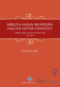 Mirliva Hasan Muhiddin Paşa'nın Defter-i Mahsûs'u Yemen, Irak ve Gilan Olayları 1905-1912