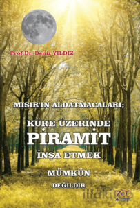 Mısır’ın Aldatmacaları; Küre Üzerinde Piramit İnşa Etmek Mümkün Değildir