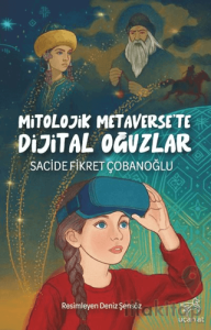 Mitolojik Metaverse'te Dijital Oğuzlar