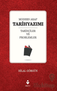 Modern Arap Tarihyazımı Tarihçiler ve Problemler