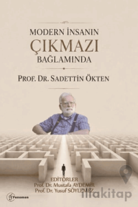 Modern İnsanın Çıkmazı Bağlamında "Prof. Dr. Sadettin Ökten "