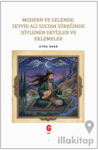 Modern ve Gelenek: Seyyid Ali Sultan Süreğinde Söylenen Deyişler ve Eklemeler