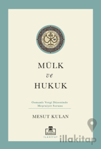 Mülk ve Hukuk: Osmanlı Vergi Düzeninde Meşruiyet Sorunu
