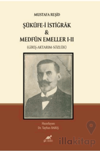 Mustafa Reşid Şükûfe-i İstiğrâk & Medfûn Emeller I - II (Giriş-Aktarım-Sözlük)