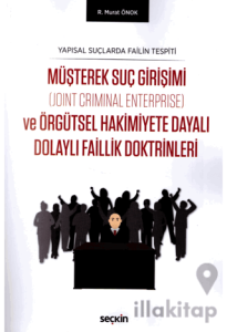 Müşterek Suç Girişimi (Joint Criminal Enterprise) ve Örgütsel Hakimiyete Dayalı Dolaylı Faillik Doktrinleri