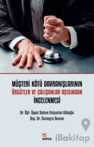 Müşteri Kötü Davranışlarının Örgütler ve Çalışanlar Açısından İncelenmesi