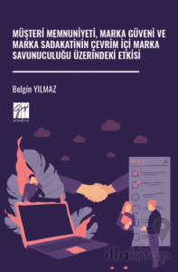 Müşteri Memnuniyeti, Marka Güveni ve Marka Sadakatinin Çevrim İçi Marka Savunuculuğu Üzerindeki Etkis