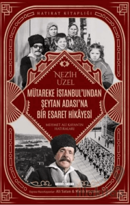 Mütareke İstanbul'undan Şeytan Adası'na Bir Esaret Hikayesi