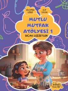Mutlu Mutfak Atölyesi 1 - Sıcak Lezzetler