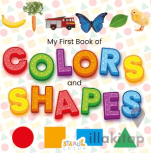 My First Book of Colors and Shapes - Minikler için Renkler ve Şekiller - İlk Kitabım (İngilizce)