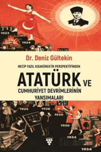 Necip Fazıl Kısakürekin Perspektifinden Atatürk ve Cumhuriyet Devrimlerinin Yansımaları