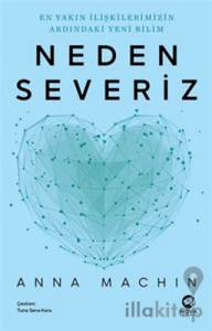 Neden Severiz: En Yakın İlişkilerimizin Ardındaki Yeni Bilim