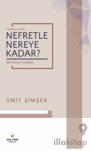 Nefretle Nereye Kadar/ Bir Fazilet Çağrısı