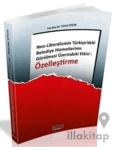 Neo Liberalizmin Türkiyedeki Belediye Hizmetlerinin Görülmesi Üzerindeki Etkisi Özelleştirme