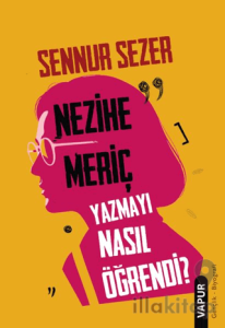 Nezihe Meriç Yazmayı Nasıl Öğrendi?