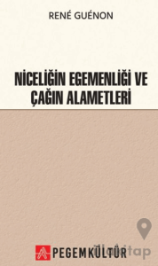 Niceliğin Egemenliği ve Çağın Alametleri