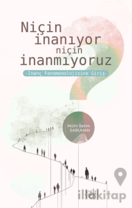 Niçin İnanıyor Niçin İnanmıyoruz -İnanç Fenomenolojisine Giriş-